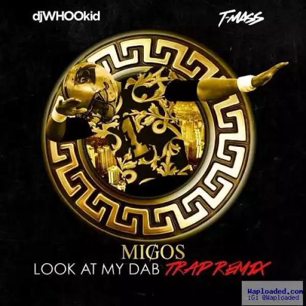 Migos - Look At My Dab (T-Mass & DJ Whoo Kid Remix)